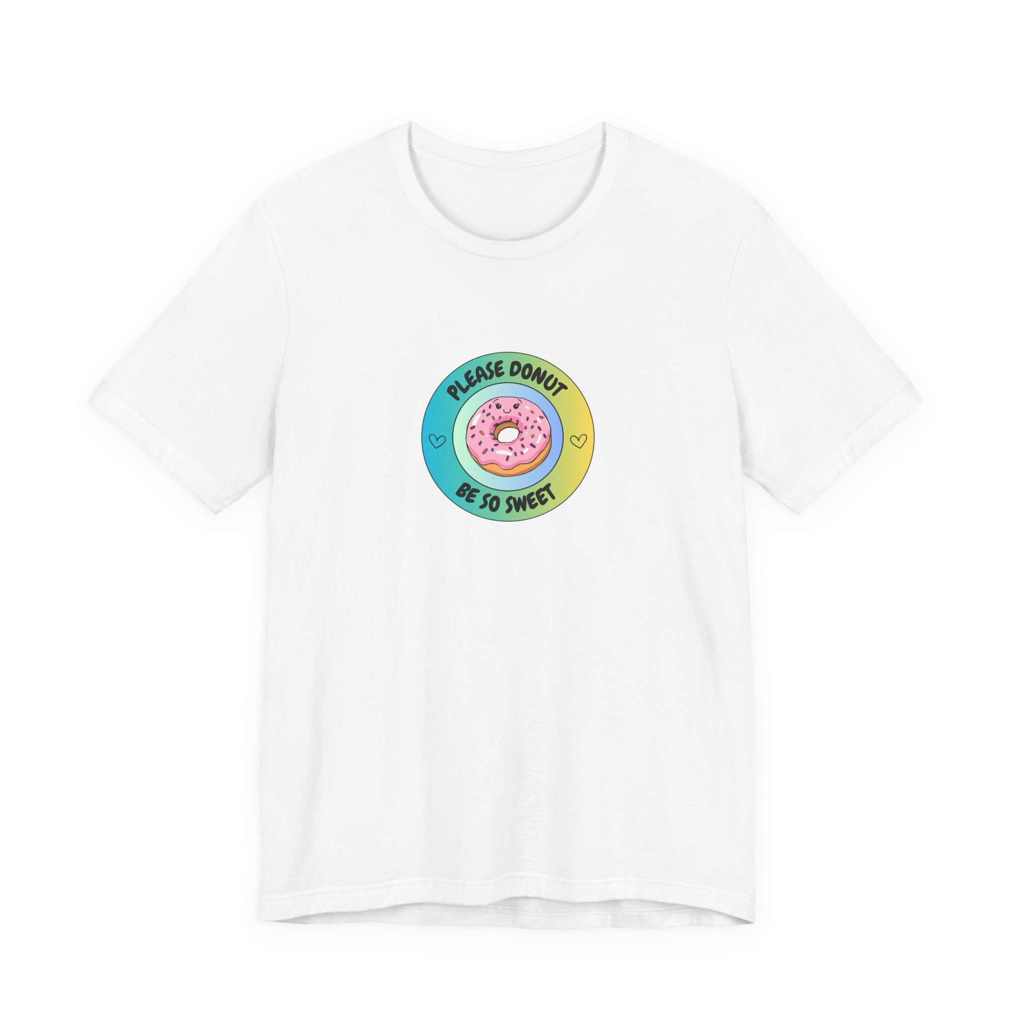 Please Donut Be So Sweet - Unisex Jersey Short Sleeve Tee