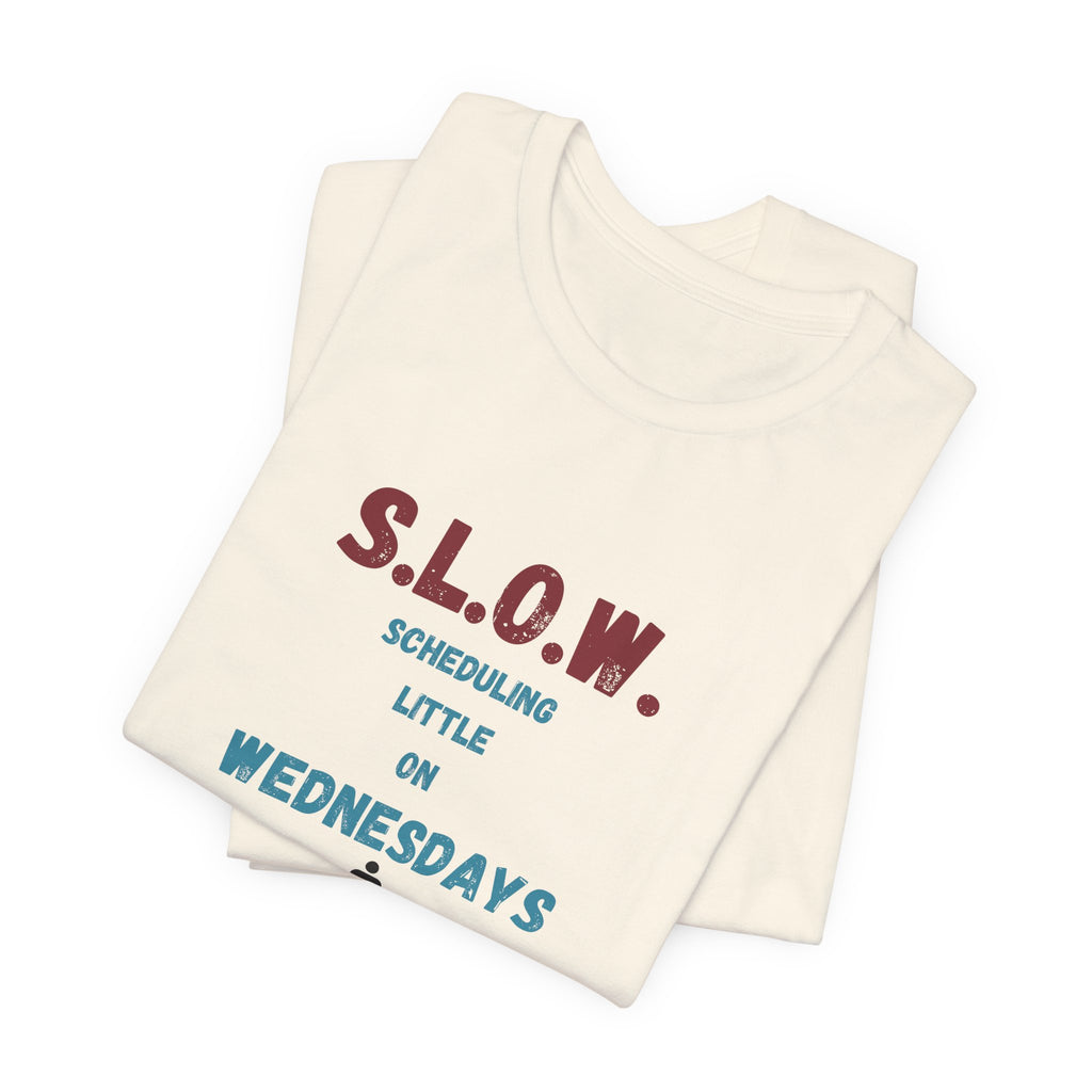 S.L.O.W. Scheduling Little On Wednesday Short Sleeve T-Shirt