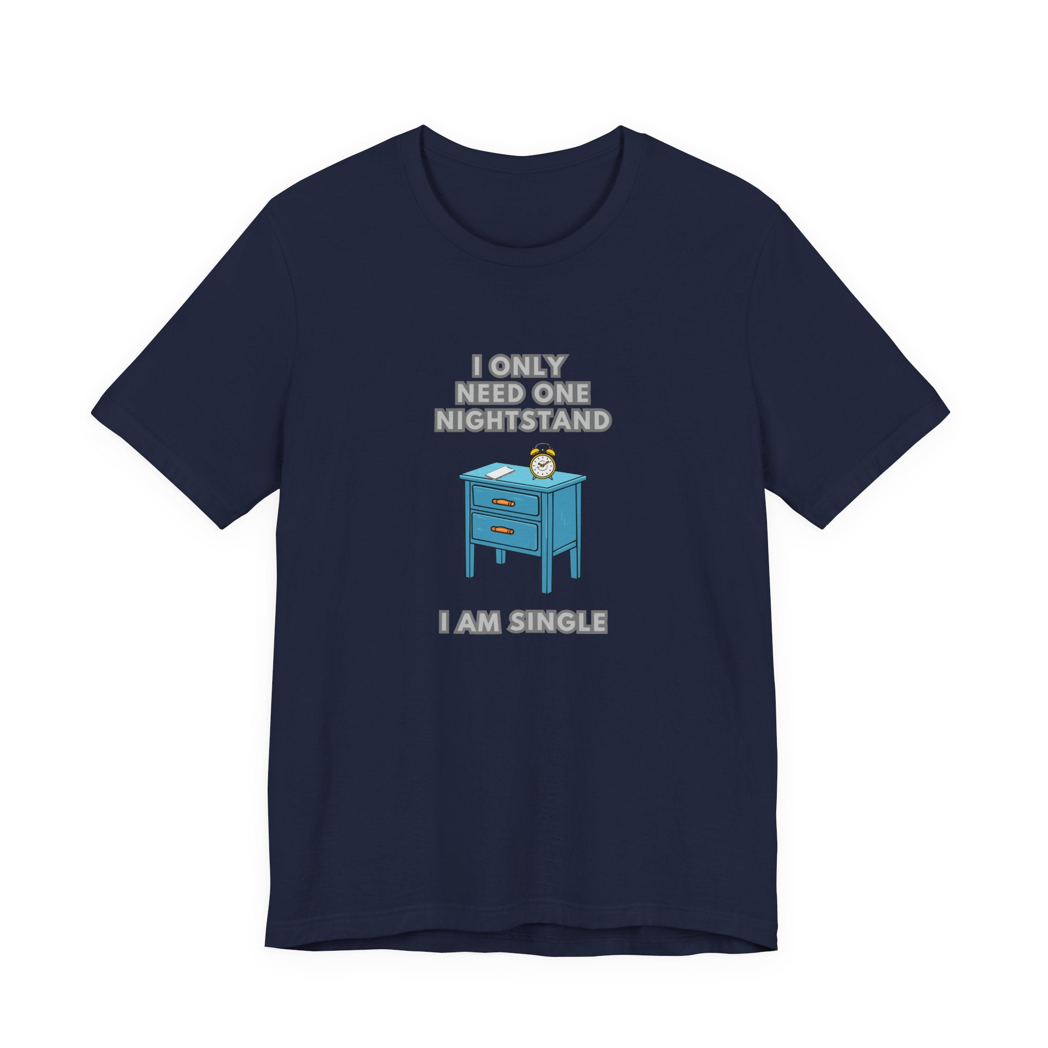 I Only Need One Nightstand, I Am Single - Unisex Jersey Short Sleeve Tee