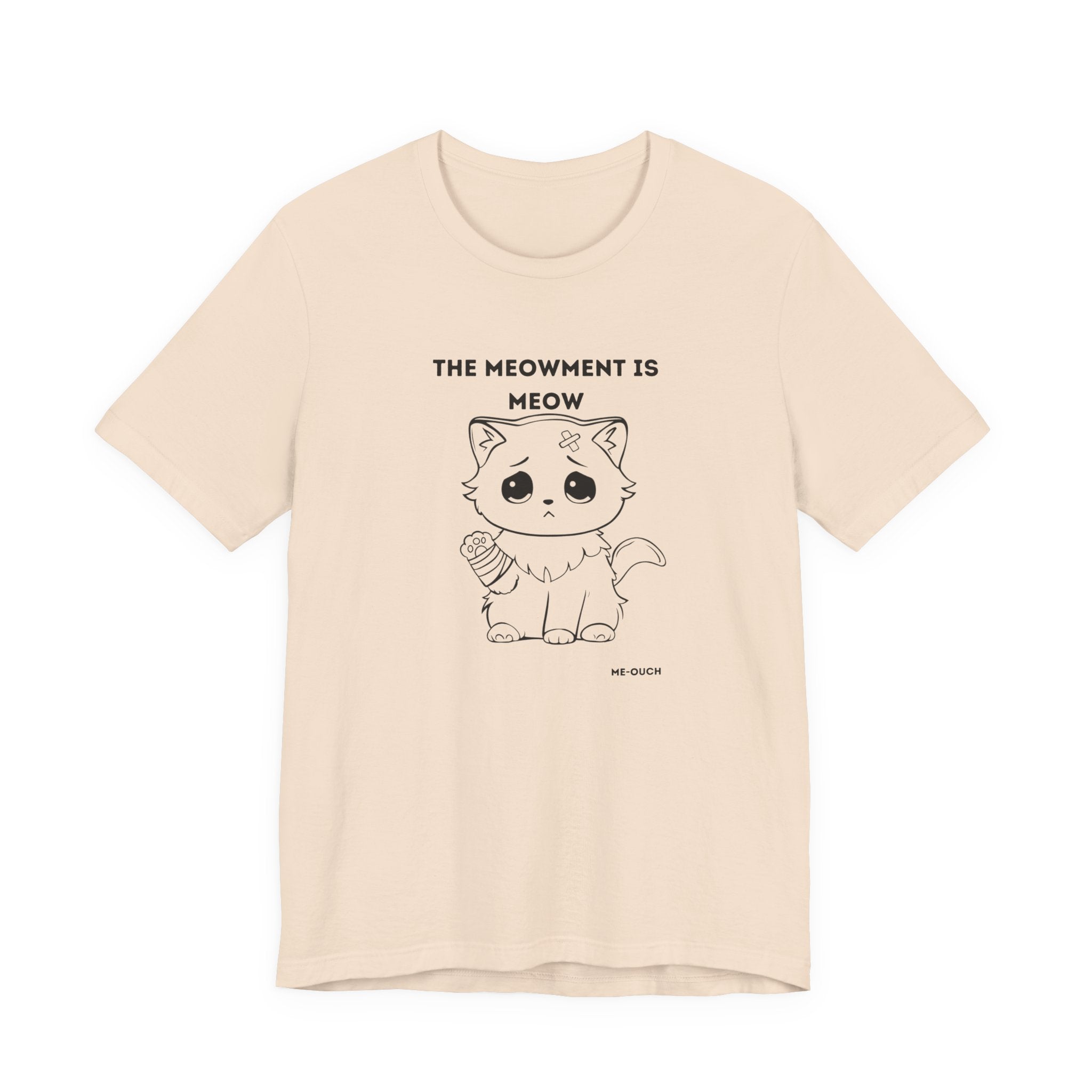 ME-OUCH The Meowment Is Meow  T-shirt