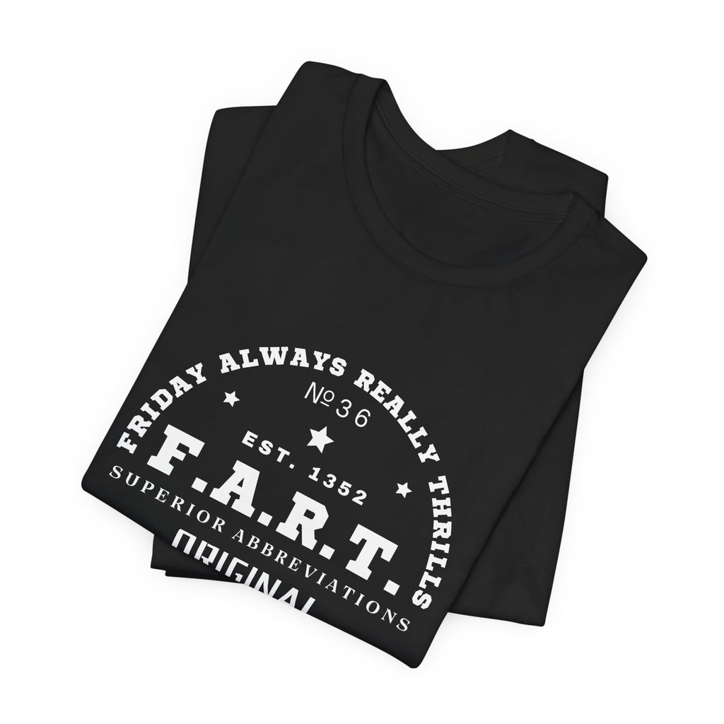 F.A.R.T. Friday Always Really Thrills Unisex Jersey Short Sleeve Tee