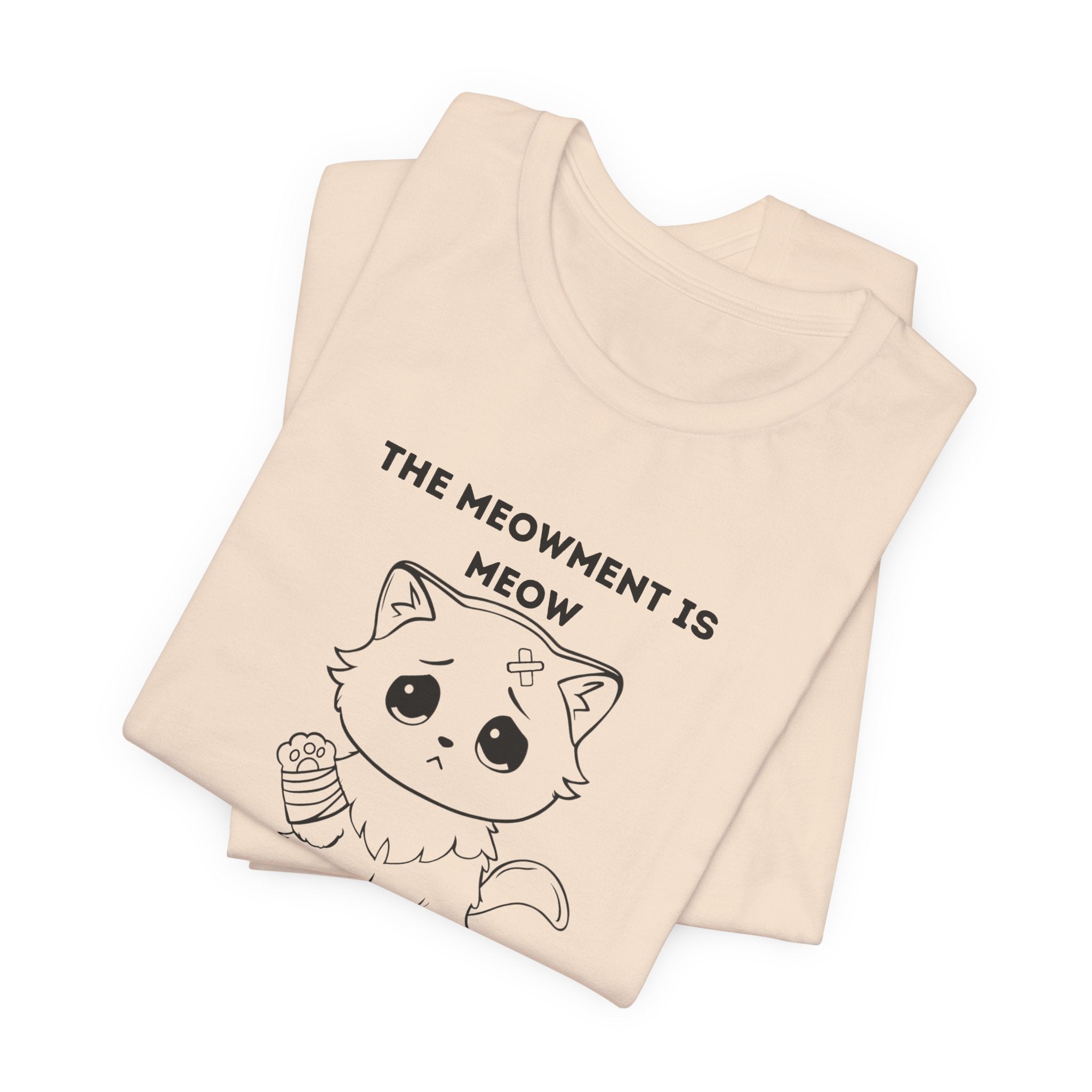 ME-OUCH The Meowment Is Meow  T-shirt