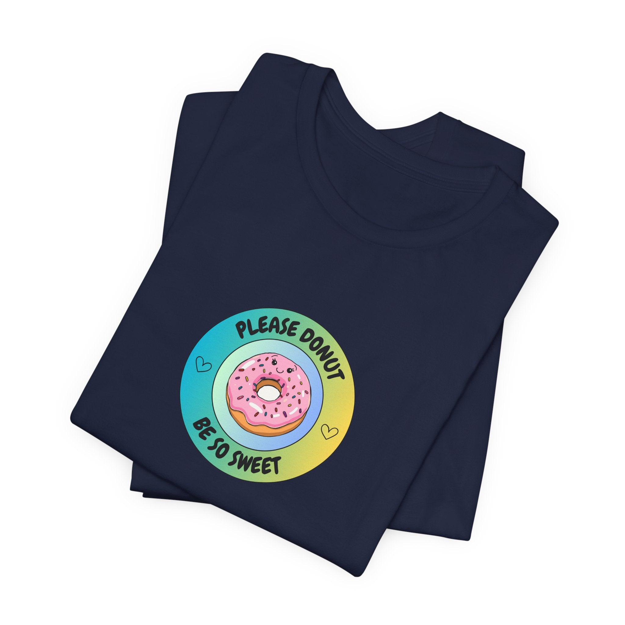Please Donut Be So Sweet - Unisex Jersey Short Sleeve Tee