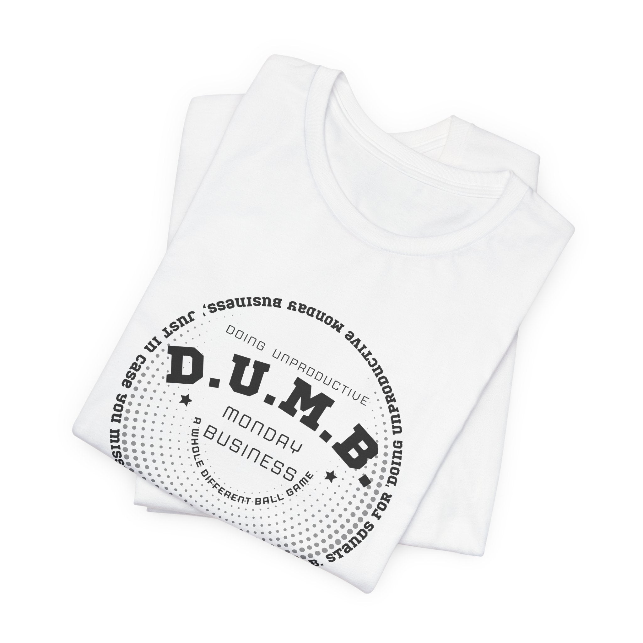 D.U.M.B. Doing Unproductive Monday Business Jersey Short Sleeve Tee
