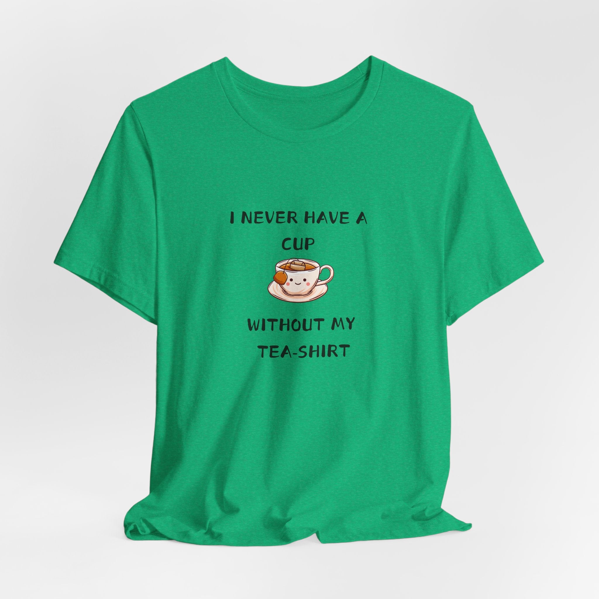I Never Have A Cup Without My Tea-Shirt Unisex Jersey Short Sleeve Tee