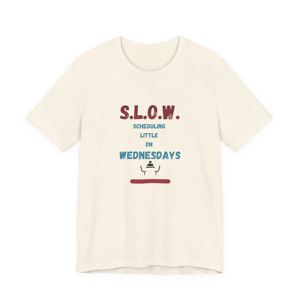 S.L.O.W. Scheduling Little On Wednesday Short Sleeve T-Shirt