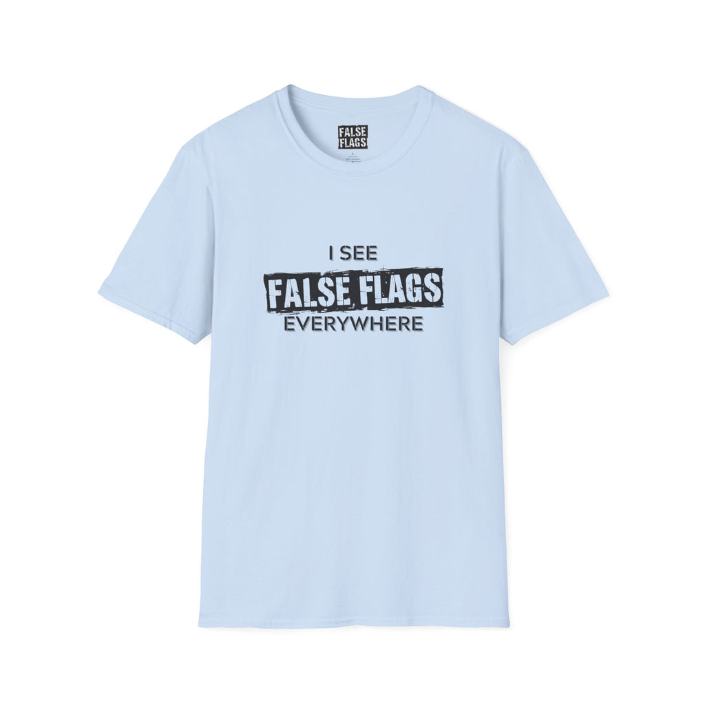 I See False Flags Everywhere T-Shirt