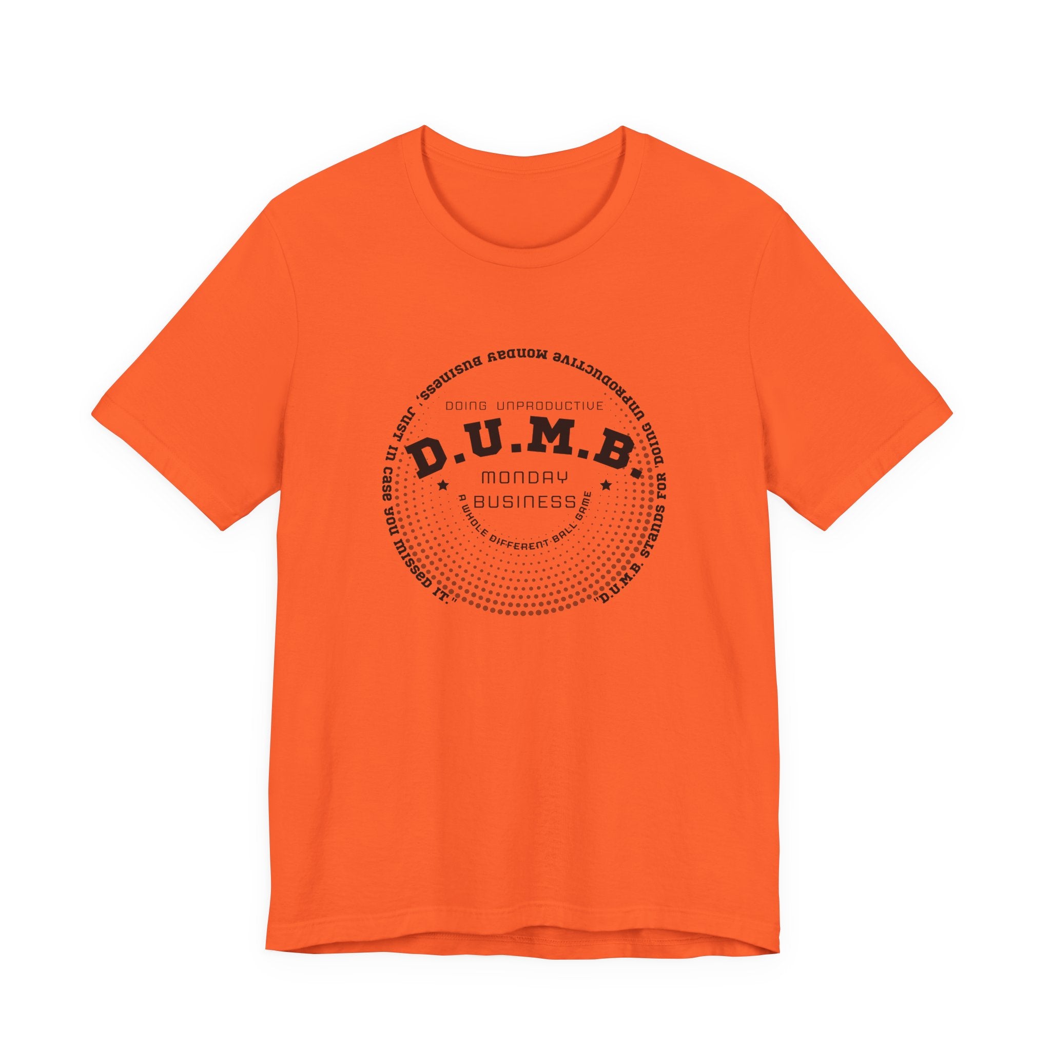 D.U.M.B. Doing Unproductive Monday Business Jersey Short Sleeve Tee