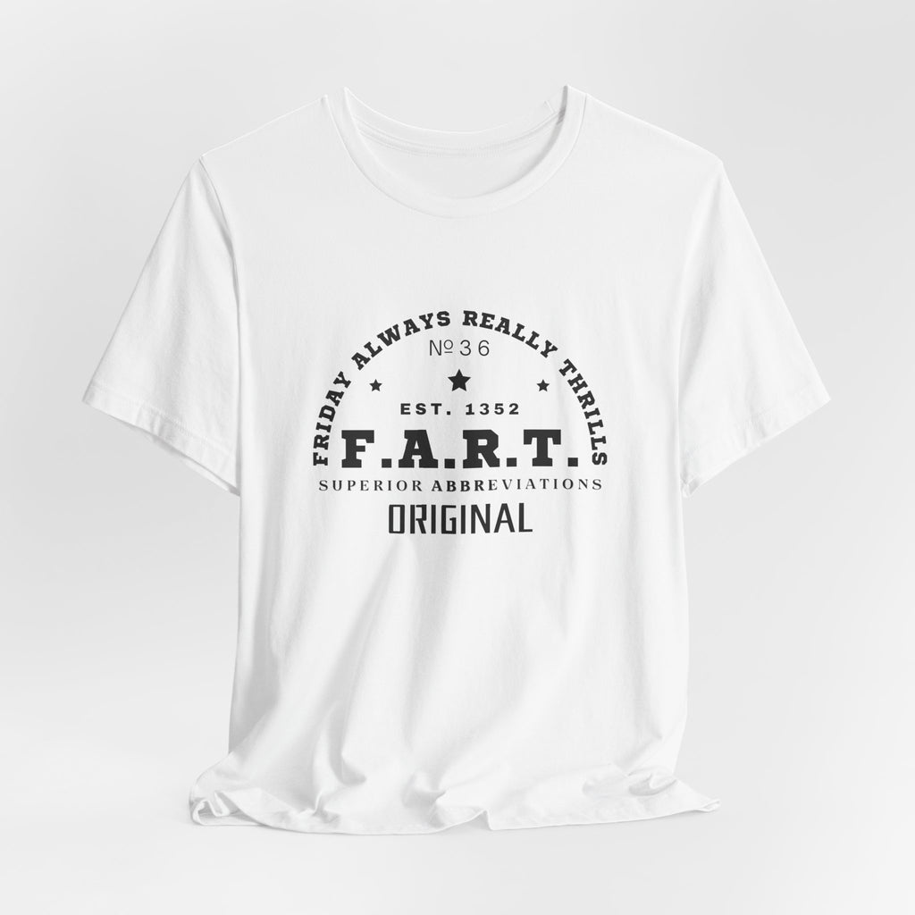 F.A.R.T. Friday Always Really Thrills Unisex Jersey Short Sleeve Tee