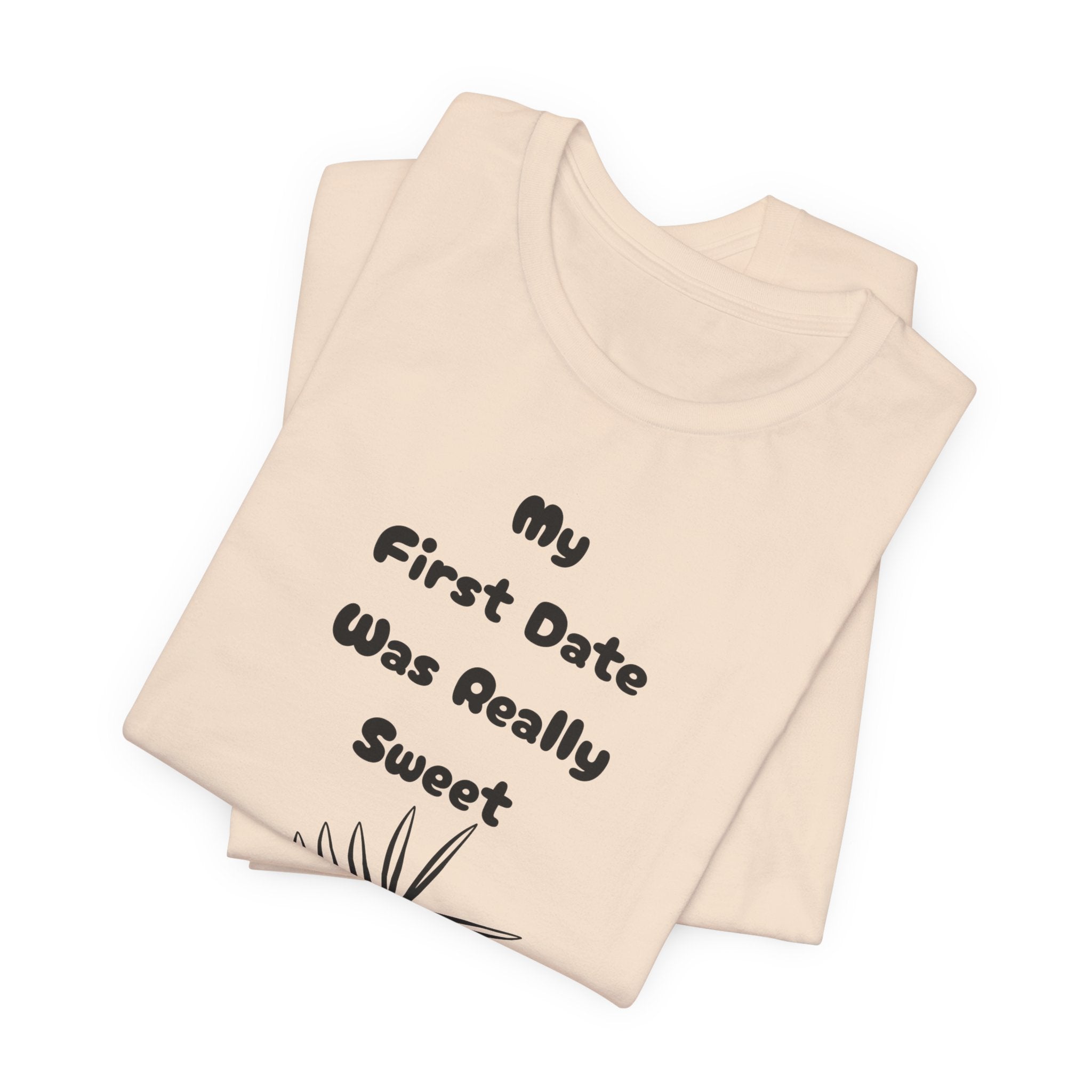 My First Date Was Really Sweet" T-Shirt
