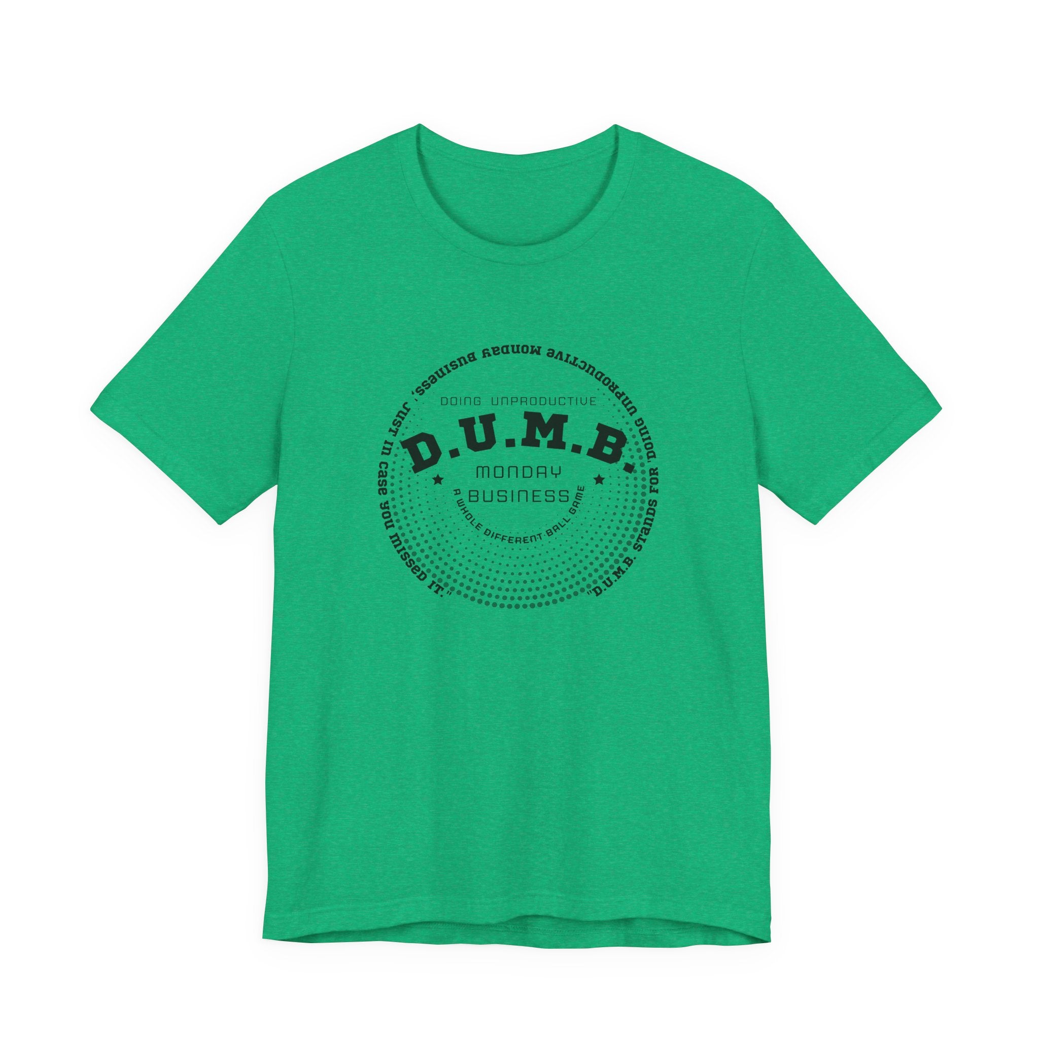 D.U.M.B. Doing Unproductive Monday Business Jersey Short Sleeve Tee
