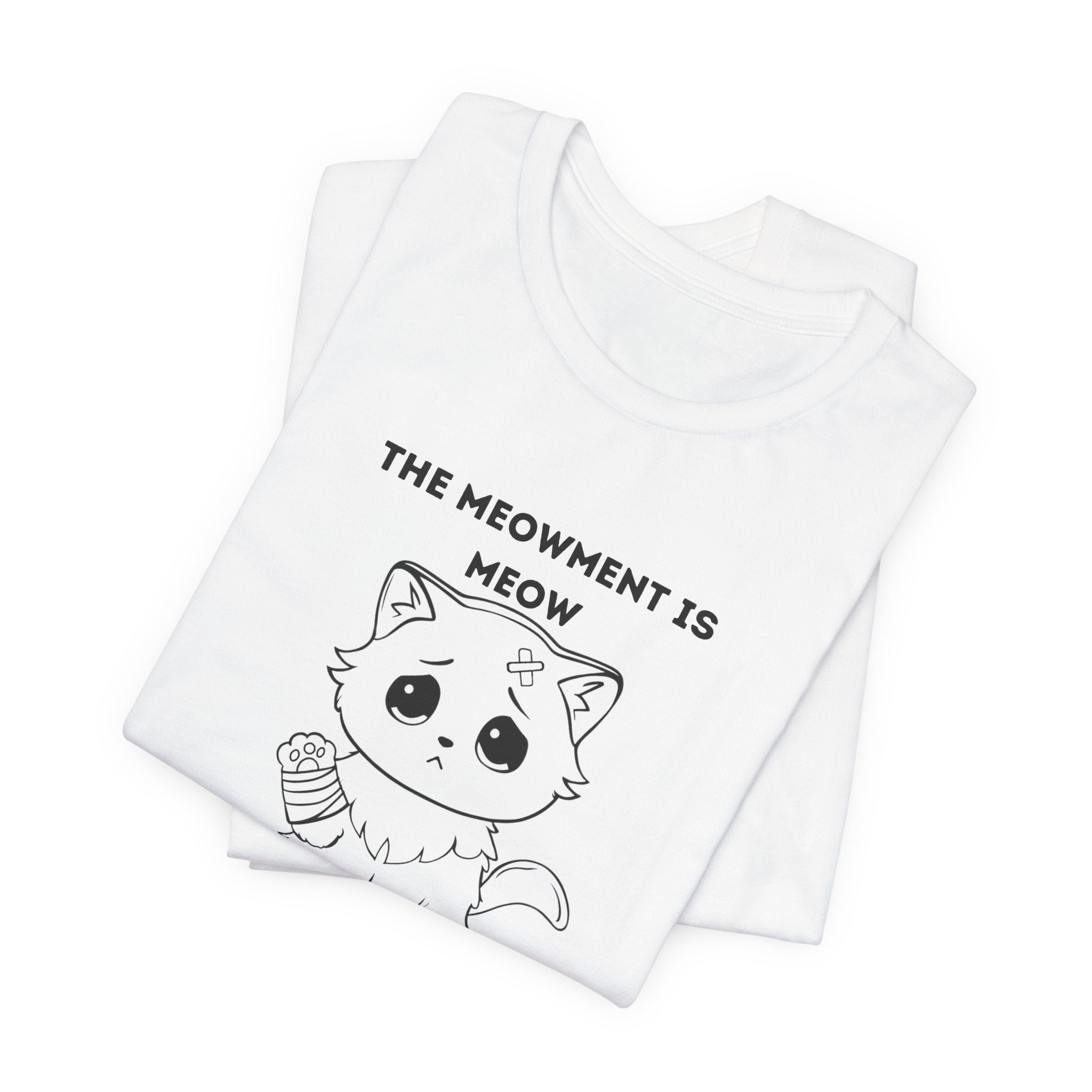 ME-OUCH The Meowment Is Meow  T-shirt