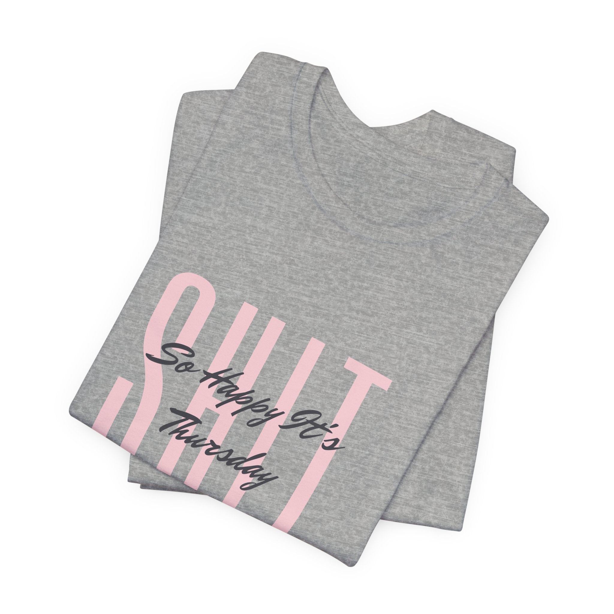 S.H.I.T. So Happy It's Thursday Unisex Jersey Short Sleeve Tee