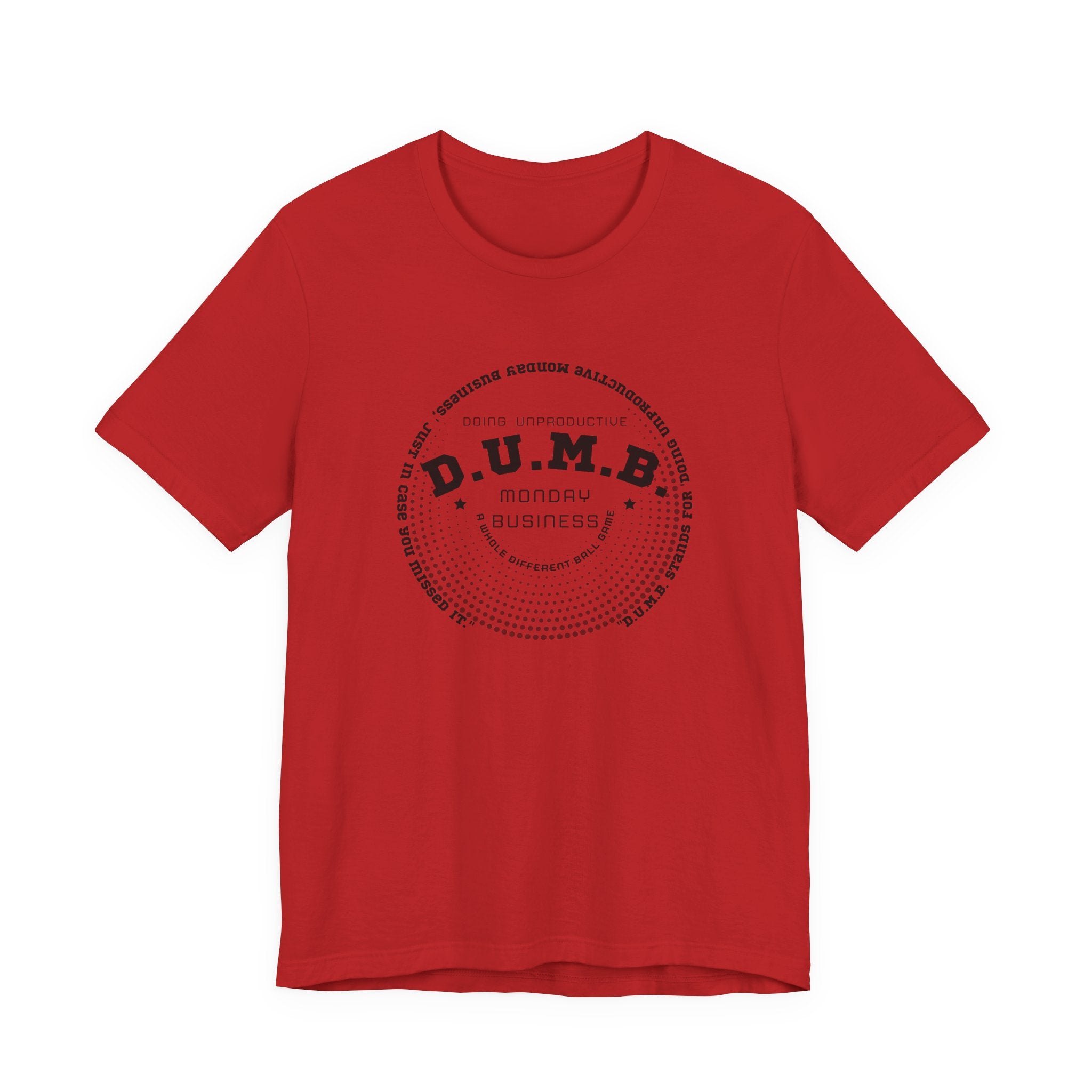 D.U.M.B. Doing Unproductive Monday Business Jersey Short Sleeve Tee