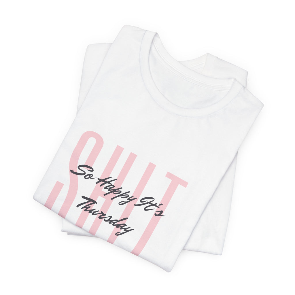 S.H.I.T. So Happy It's Thursday Unisex Jersey Short Sleeve Tee