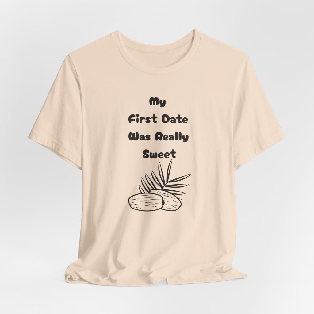 My First Date Was Really Sweet" T-Shirt