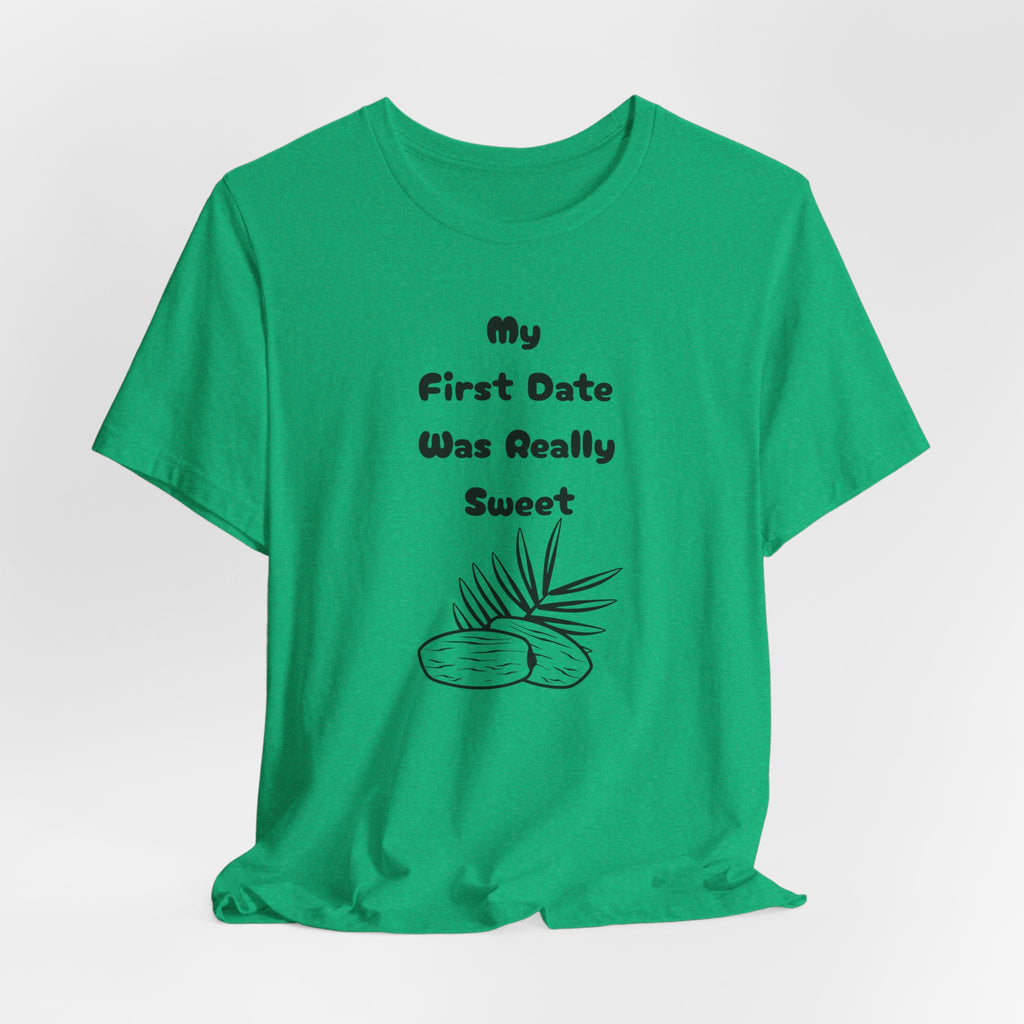 My First Date Was Really Sweet" T-Shirt
