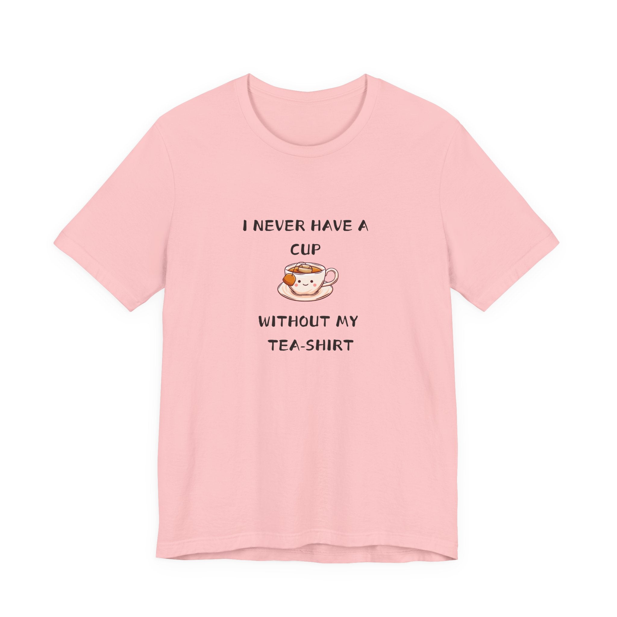 I Never Have A Cup Without My Tea-Shirt Unisex Jersey Short Sleeve Tee